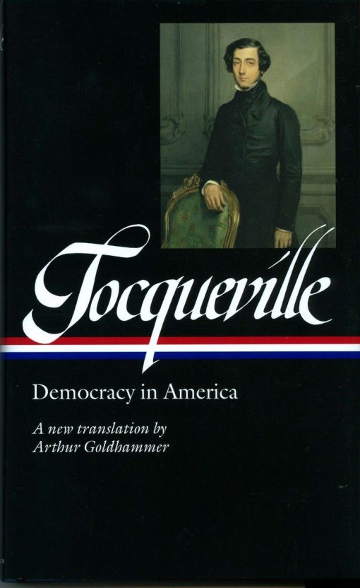 A new translation by Arthur Goldhammer: Alexis de Tocqueville: Democracy in America (LOA #147)