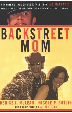 Backstreet Mom: A Mother's Tale of Backstreet Boy AJ McLean's Rise to Fame, Struggle with Addiction, and Ultimate Triumph