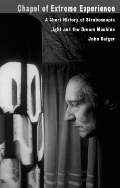 Chapel of Extreme Experience: A Short History of Stroboscopic Light and the Dream Machine