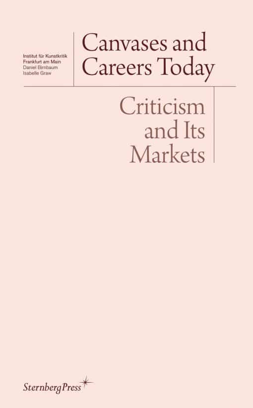 Canvases and Careers Today: Criticism and Its Markets