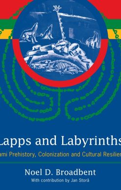 Lapps and Labyrinths: Saami Prehistory, Colonization, and Cultural Resilience