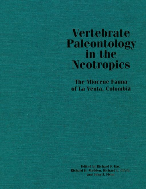 Vertebrate Paleontology in the Neotropics: The Miocene Fauna of La Venta, Colombia