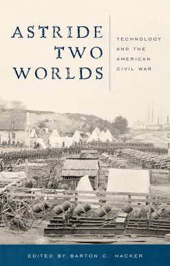 Astride Two Worlds: Technology and the American Civil War