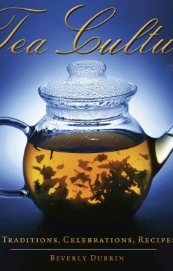 Tea Culture: History, Traditions, Celebrations, Recipes & More