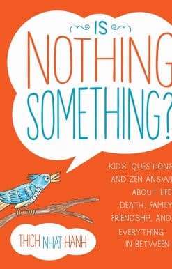 Is Nothing Something?: Kids' Questions and Zen Answers About Life, Death, Family, Friendship, and Everything in Between