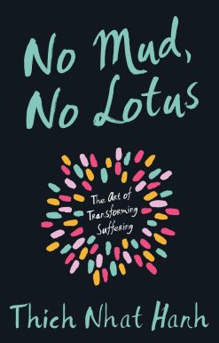 No Mud, No Lotus: The Art of Transforming Suffering