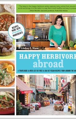 Happy Herbivore Abroad: A Travelogue and Over 135 Fat-Free and Low-Fat Vegan Recipes from Around the World