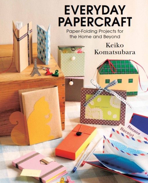 Everyday Papercraft: Paper folding projects for the Home and Beyond