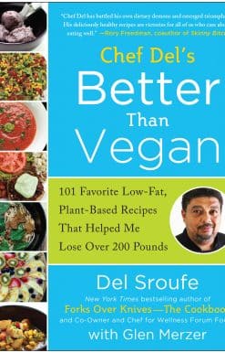 Better Than Vegan: 101 Favorite Low-Fat, Plant-Based Recipes That Helped Me Lose Over 200 Pounds