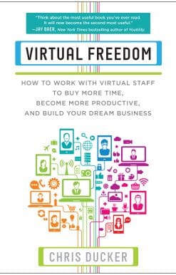 Virtual Freedom: How to Work with Virtual Staff to Buy More Time, Become More Productive, and Build Your Dream Business
