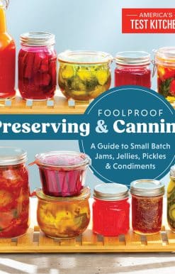 Foolproof Preserving and Canning: A Guide to Small Batch Jams, Jellies, Pickles, and Condiments