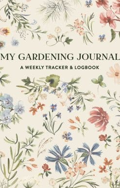 My Gardening Journal: A Weekly Tracker and Logbook for Planning Your Garden