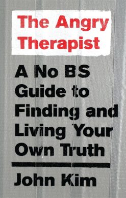 The Angry Therapist: A No BS Guide to Finding and Living Your Own Truth