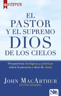 El pastor y el Supremo Dios de los cielos / High King of Heaven: Theological and Practical Perspectives on the Person and Work of Jesus
