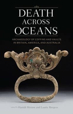 Death Across Oceans: Archaeology of Coffins and Vaults in Britain, America, and Australia