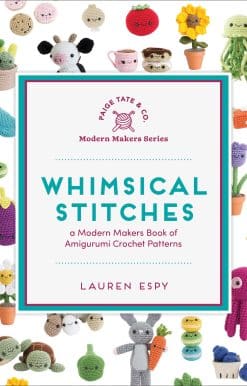 Whimsical Stitches: A Modern Makers Book of Amigurumi Crochet Patterns