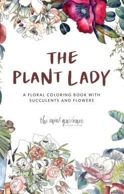 A Floral Coloring Book with Succulents and Flowers: The Plant Lady
