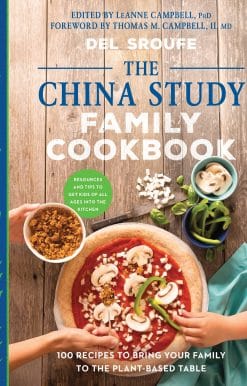 100 Recipes to Bring Your Family to the Plant-Based Table: The China Study Family Cookbook