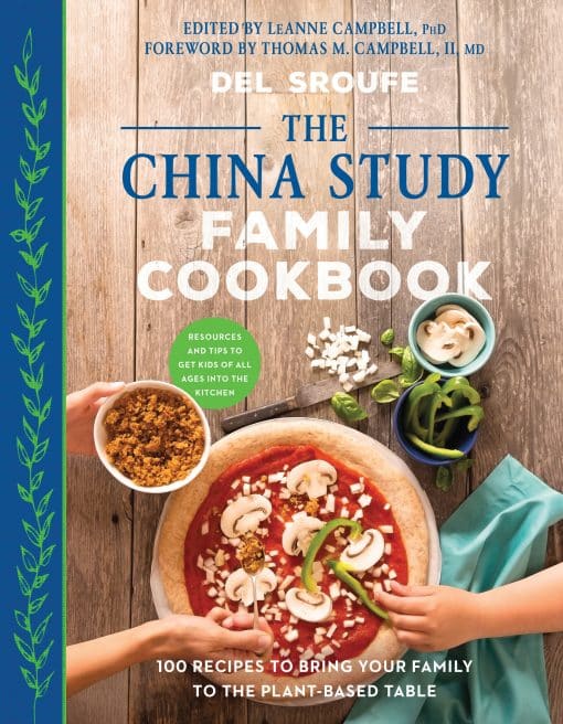 100 Recipes to Bring Your Family to the Plant-Based Table: The China Study Family Cookbook