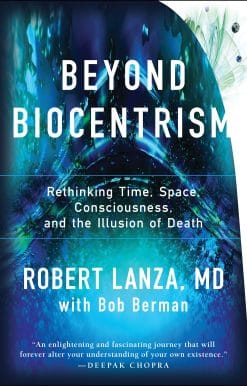 Beyond Biocentrism: Rethinking Time, Space, Consciousness, and the Illusion of Death