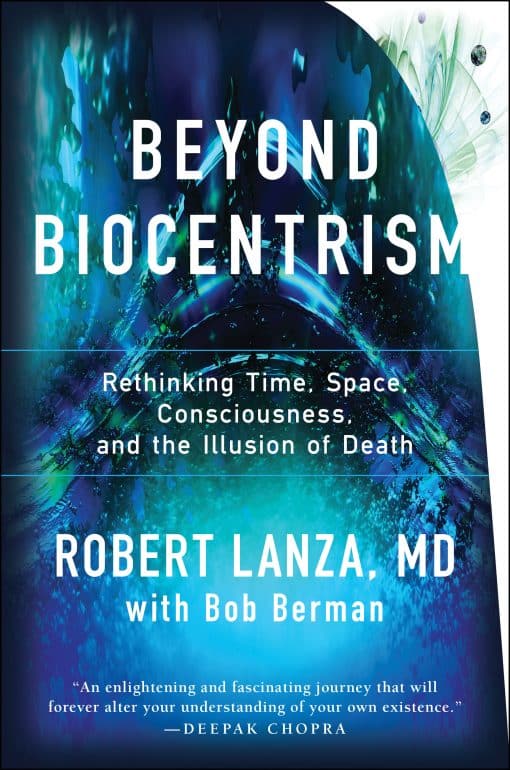 Beyond Biocentrism: Rethinking Time, Space, Consciousness, and the Illusion of Death