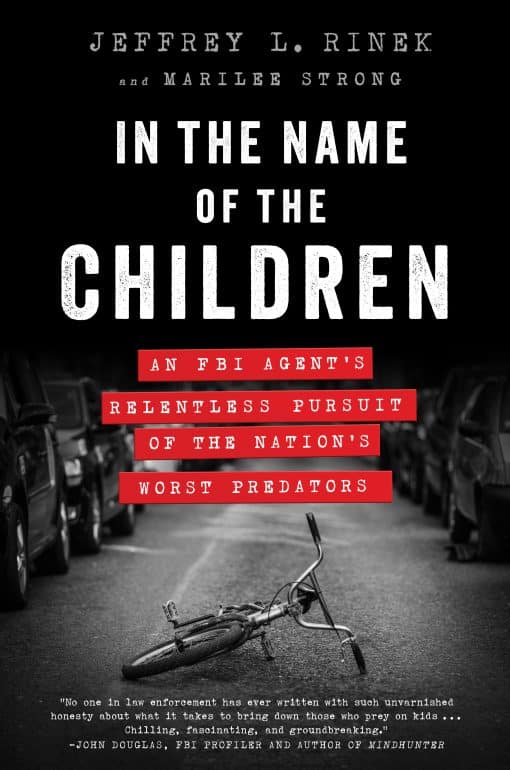 In the Name of the Children: An FBI Agent's Relentless Pursuit of the Nation's Worst Predators