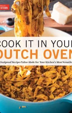 Cook It in Your Dutch Oven: 150 Foolproof Recipes Tailor-Made for Your Kitchen's Most Versatile Pot