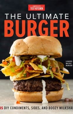 The Ultimate Burger: Plus DIY Condiments, Sides, and Boozy Milkshakes