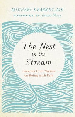 The Nest in the Stream: Lessons from Nature on Being with Pain