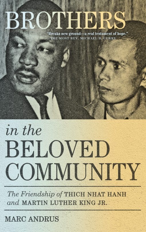 The Friendship of Thich Nhat Hanh and Martin Luther King Jr.: Brothers in the Beloved Community