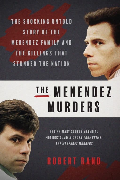 The Shocking Untold Story of the Menendez Family and the Killings that Stunned the Nation: The Menendez Murders