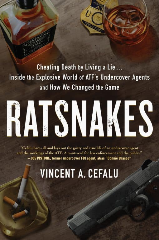 RatSnakes: Cheating Death by Living A Lie: Inside the Explosive World of ATF's Undercover Agents and How We Changed the Game