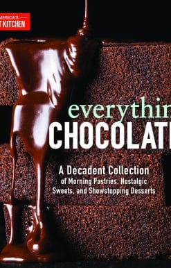Everything Chocolate: A Decadent Collection of Morning Pastries, Nostalgic Sweets, and Showstopping Desserts