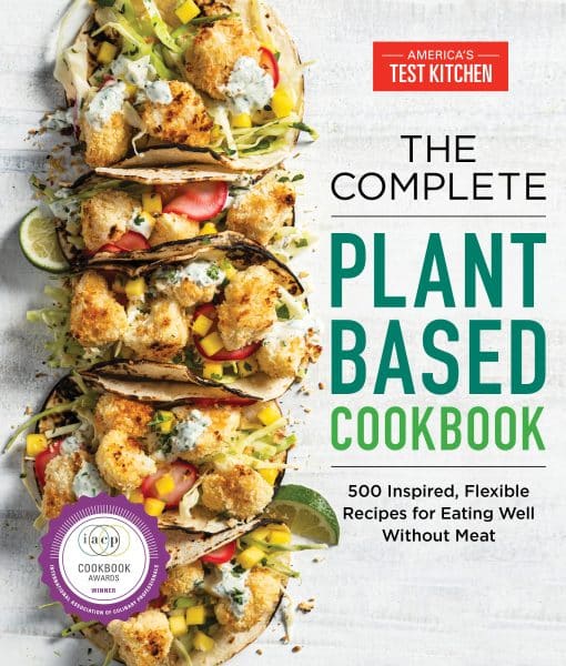 500 Inspired, Flexible Recipes for Eating Well Without Meat: The Complete Plant-Based Cookbook