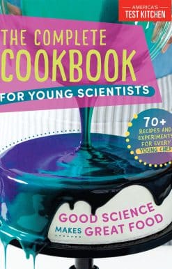 The Complete Cookbook for Young Scientists: Good Science Makes Great Food: 70+ Recipes, Experiments, & Activities