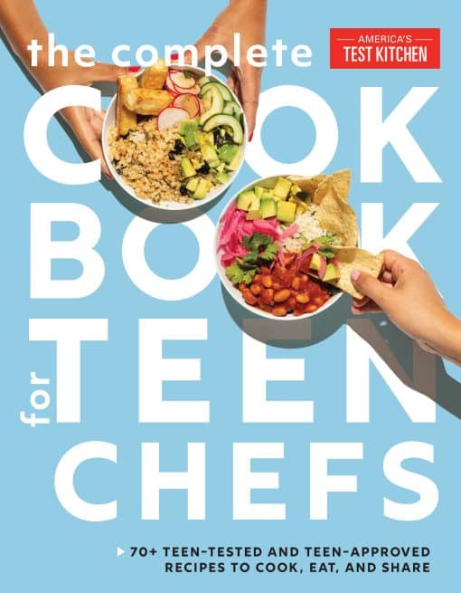 70+ Teen-Tested and Teen-Approved Recipes to Cook, Eat and Share: The Complete Cookbook for Teen Chefs