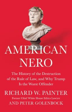 American Nero: The History of the Destruction of the Rule of Law, and Why Trump Is the Worst Offender