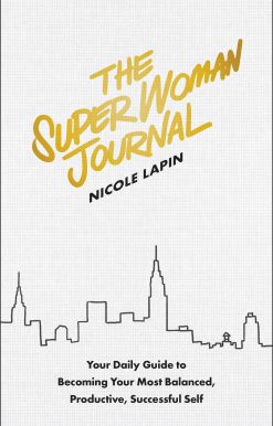 Your Daily Guide to Becoming Your Most Balanced, Productive, Successful Self: The Super Woman Journal