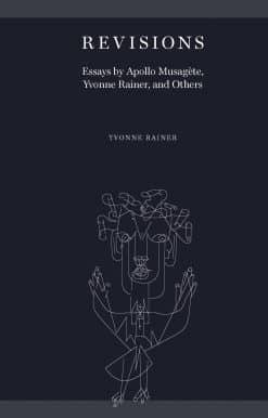 Revisions: Essays by Apollo Musagète, Yvonne Rainer, and Others