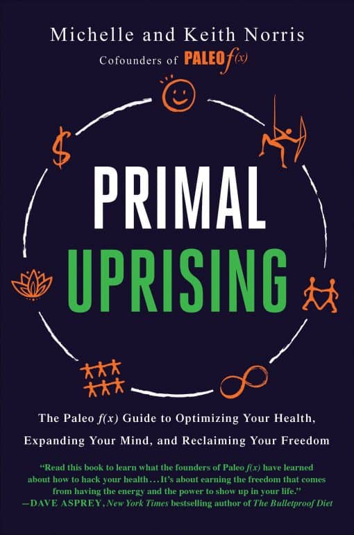 The Paleo f(x) Guide to Optimizing Your Health, Expanding Your Mind, and Reclaiming Your Freedom: Primal Uprising