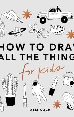 All the Things: How to Draw Books for Kids with Cars, Unicorns, Dragons, Cupcakes, and More