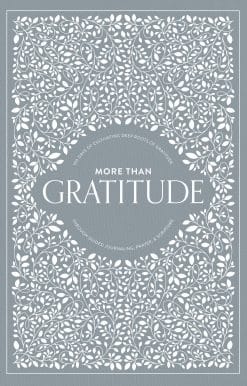 More Than Gratitude: 100 Days of Cultivating Deep Roots of Gratitude through Guided Journaling, Prayer, and Scripture