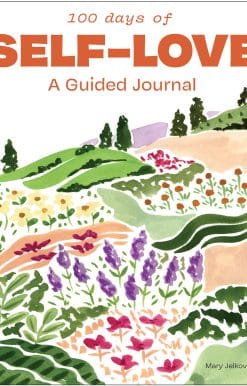 100 Days of Self-Love: A Guided Journal to Help You Calm Self-Criticism and Learn to Love Who You Are