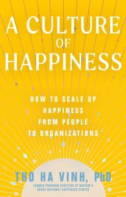 A Culture of Happiness: How to Scale Up Happiness from People to Organizations