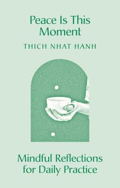 Peace Is This Moment: Mindful Reflections for Daily Practice