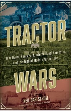 Tractor Wars: John Deere, Henry Ford, International Harvester, and the Birth of Modern Agriculture