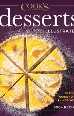 Desserts Illustrated: The Ultimate Guide to All Things Sweet 600+ Recipes