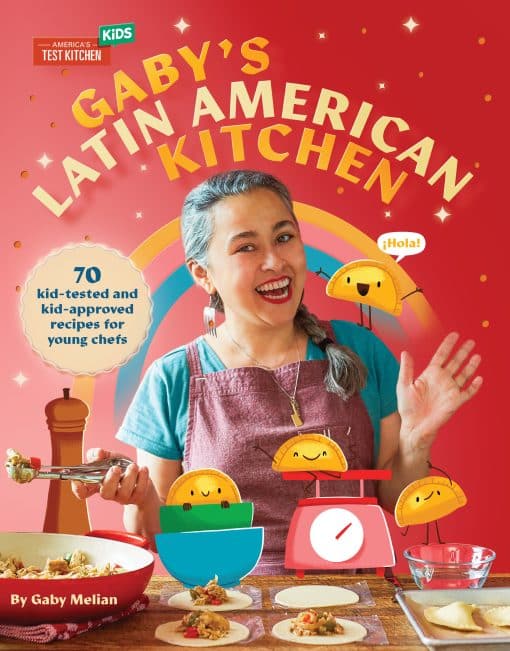 70 Kid-Tested and Kid-Approved Recipes for Young Chefs: Gaby's Latin American Kitchen