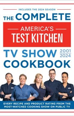 The Complete America’s Test Kitchen TV Show Cookbook 2001–2024: Every Recipe and Product Rating From the Most-Watched Cooking Show on Public TV