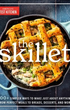 200+ Simpler Ways to Make Just About Anything, From Perfect Meals to Breads, Des serts, and More: The Skillet